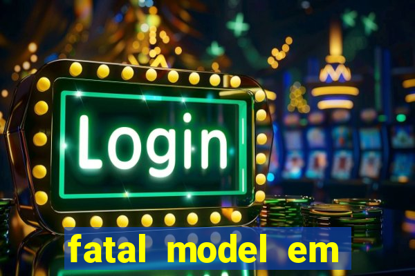 fatal model em eunapolis bahia